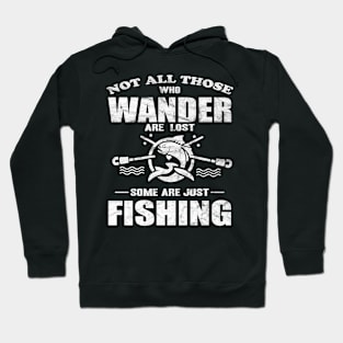 Not All Those Who Wander Are Lost Some Are Just Fishing Hoodie